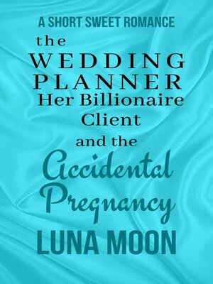 cover image of The Wedding Planner, Her Billionaire Client and the Accidental Pregnancy